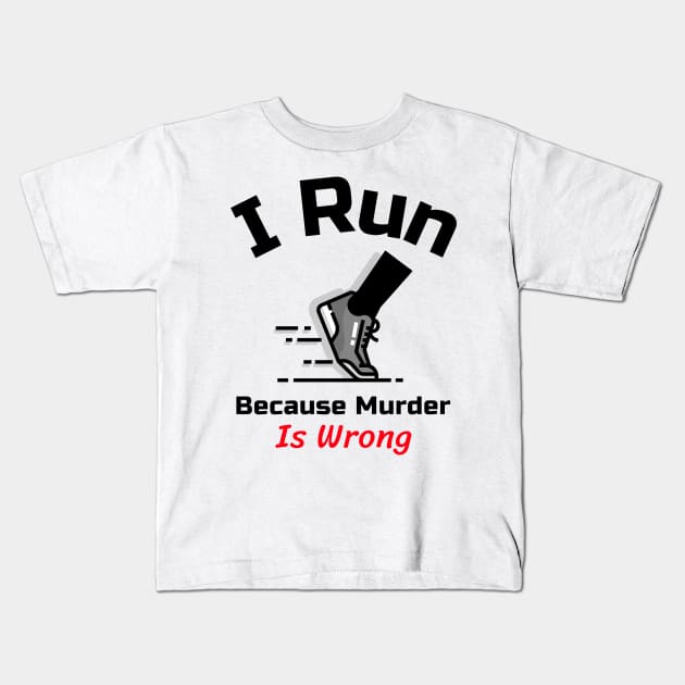 Funny Running Quote | I run because murder is wrong Kids T-Shirt by GymLife.MyLife